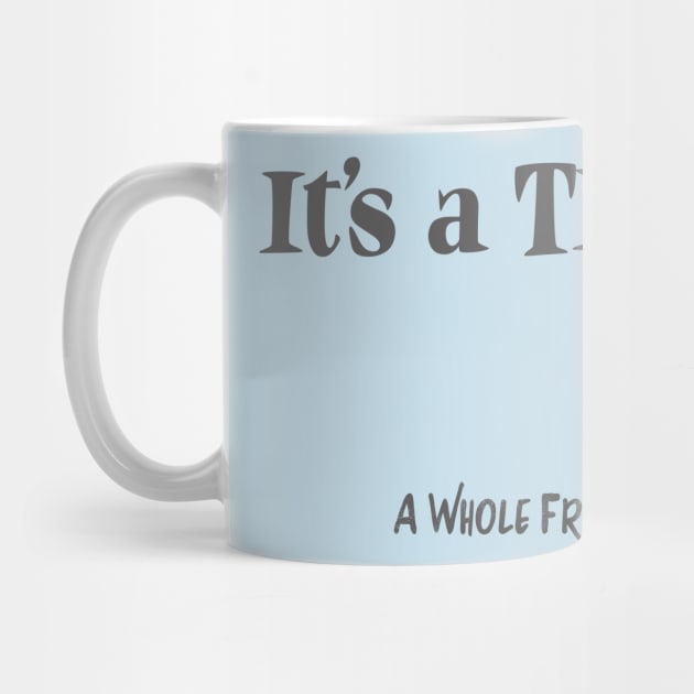 It's a Thing.. A Whole Freaking Thing by IconicTee